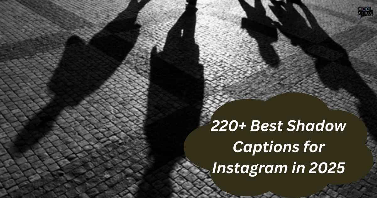 220+ Best Shadow Captions for Instagram in 2025